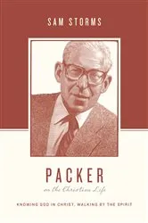 Book cover of Packer on the Christian Life by Sam Storms