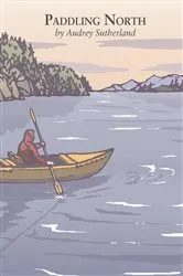Book cover of Paddling North by Audrey Sutherland