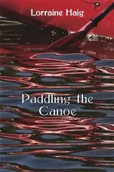 Book cover of Paddling the Canoe by Lorraine Haig