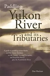 Book cover of Paddling the Yukon River and its Tributaries by Dan Maclean