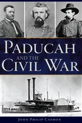 Book cover of Paducah and the Civil War by John Philip Cashon