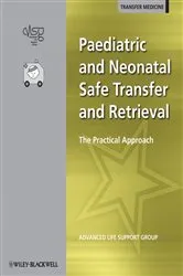 Book cover of Paediatric and Neonatal Safe Transfer and Retrieval by Advanced Life Support Group (ALSG)