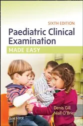 Book cover of Paediatric Clinical Examination Made Easy (6th ed.) by Gill MB, BSc, DCH, FRCPI FRCPCH, Denis