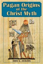 Book cover of Pagan Origins of the Christ Myth by John G. Jackson