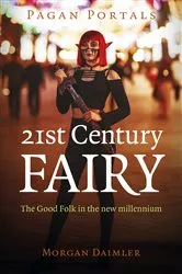 Book cover of Pagan Portals - 21st Century Fairy by Morgan Daimler