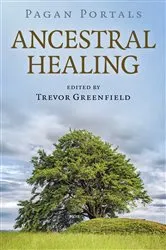 Book cover of Pagan Portals - Ancestral Healing by Trevor Greenfield