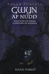 Book cover of Pagan Portals - Gwyn ap Nudd by Danu Forest