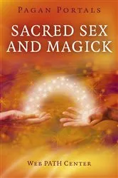 Book cover of Pagan Portals - Sacred Sex and Magick by Web PATH Center