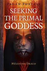 Book cover of Pagan Portals - Seeking the Primal Goddess by Melusine Draco