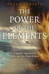 Book cover of Pagan Portals - The Power of the Elements by Melusine Draco