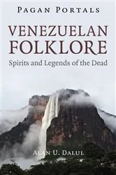 Book cover of Pagan Portals - Venezuelan Folklore by Alan  U. Dalul