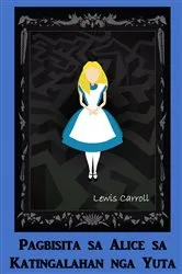 Book cover of Pagbisita sa Alice sa Katingalahan nga Yuta by Lewis Carroll