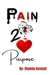 Book cover of Pain 2 Purpose by Shakila Kendall