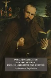 Book cover of Pain and Compassion in Early Modern English Literature and Culture by Jan Frans van Dijkhuizen