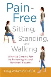 Book cover of Pain-Free Sitting, Standing, and Walking by Craig Williamson