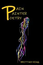 Book cover of Pain Painter Poetry by Brittney King
