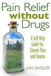 Book cover of Pain Relief without Drugs (3rd ed.) by Jan Sadler