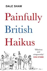 Book cover of Painfully British Haikus by Dale Shaw