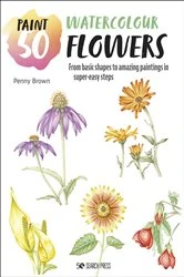 Book cover of Paint 50: Watercolour Flowers by Penny Brown