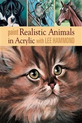 Book cover of Paint Realistic Animals in Acrylic with Lee Hammond by Lee Hammond