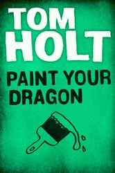 Book cover of Paint Your Dragon by Tom Holt