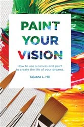 Book cover of Paint Your Vision by Tajuana L Hill