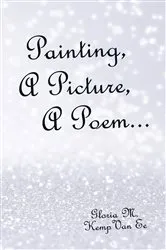 Book cover of Painting, a Picture, a Poem... by Gloria M. Kemp Van Ee