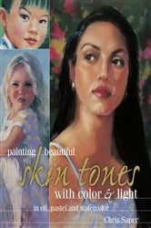 Book cover of Painting Beautiful Skin Tones with Color & Light by Chris Saper