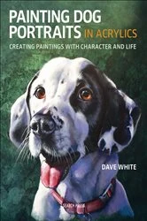 Book cover of Painting Dog Portraits in Acrylics by Dave White