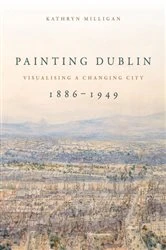 Book cover of Painting Dublin, 1886–1949 by Kathryn Milligan