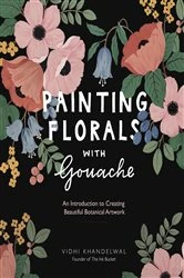 Book cover of Painting Florals with Gouache by Vidhi Khandelwal