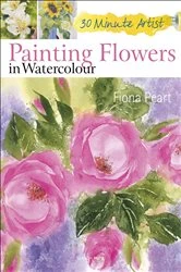 Book cover of Painting Flowers in Watercolour by Fiona Peart