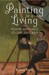 Book cover of Painting for a Living in Tudor and Early Stuart England by Robert Tittler