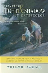 Book cover of Painting Light & Shadow in Watercolor by William B. Lawrence