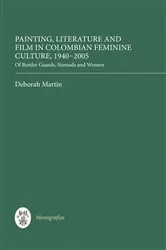 Book cover of Painting, Literature and Film in Colombian Feminine Culture, 1940-2005 by Deborah Martin