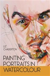 Book cover of Painting Portraits in Watercolour by Liz Chaderton