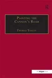 Book cover of Painting the Cannon's Roar by Thomas Tolley