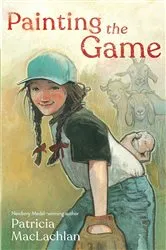 Book cover of Painting the Game by Patricia MacLachlan