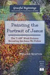 Book cover of Painting the Portrait of Jesus by Melanie Newton