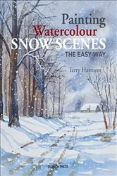 Book cover of Painting Watercolour Snow Scenes the Easy Way by Terry Harrison
