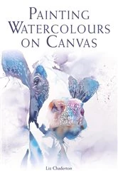 Book cover of Painting Watercolours on Canvas by Liz Chaderton