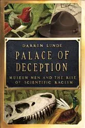 Book cover of Palace of Deception: Museum Men and the Rise of Scientific Racism by Darrin Lunde
