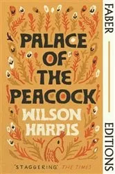Book cover of Palace of the Peacock (Faber Editions) by Wilson Harris