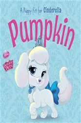 Book cover of Palace Pets: Pumpkin: A Puppy Fit for Cinderella by DISNEY BOOK GROUP