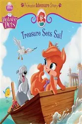 Book cover of Palace Pets: Treasure Sets Sail: A Princess Adventure Story by DISNEY BOOK GROUP