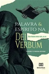 Book cover of Palavra e Espírito na Dei Verbum by Elcio Rubens Mota Félix