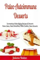 Book cover of Paleo Autoimmune Desserts: Scrumptious Paleo Baking Recipes & Desserts by Ginger Wood