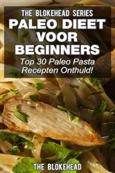 Book cover of Paleo Dieet voor beginners: Top 30 Paleo Pasta Recepten Onthuld! by The Blokehead