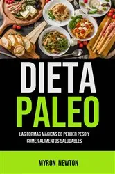 Book cover of Paleo Diet: Las Formas Mágicas De Perder Peso Y Comer Alimentos Saludables by Myron Newton