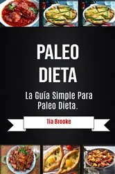 Book cover of Paleo Dieta: La Guía Simple Para Paleo Dieta by Tia Brooke